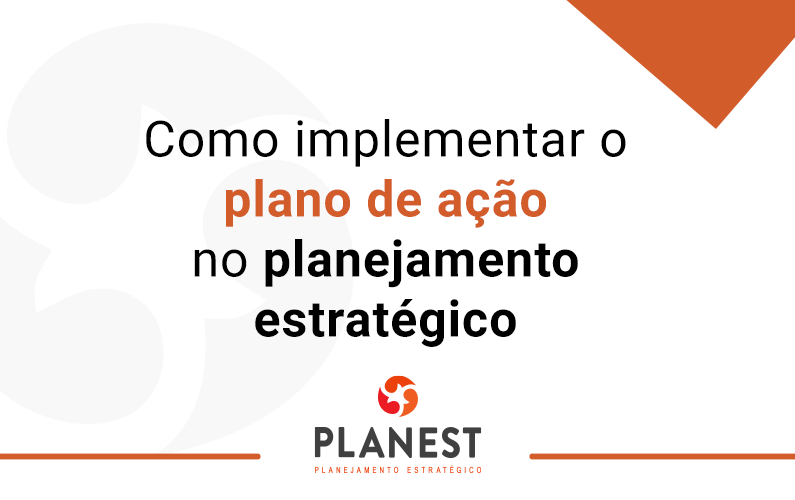 Como implementar o plano de ação no planejamento estratégico