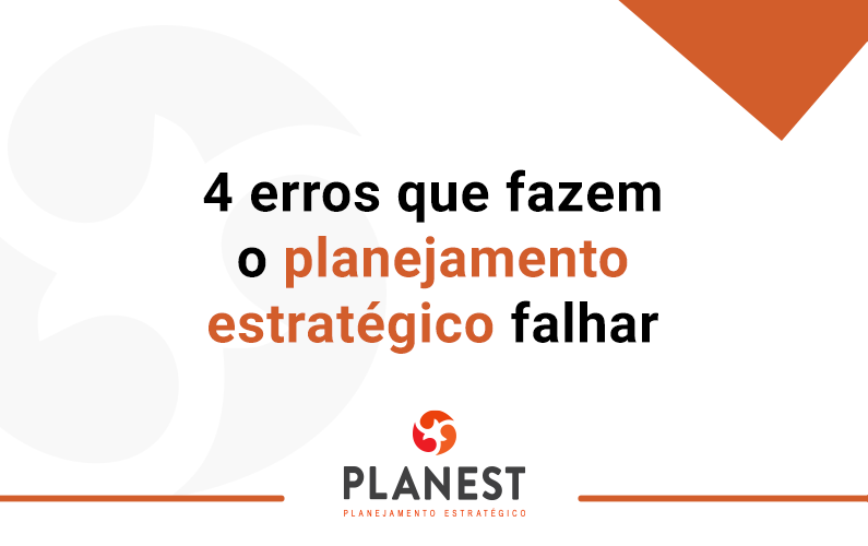 4 erros que fazem o Planejamento Estratégico falhar