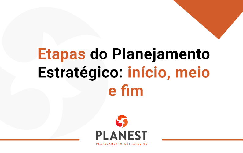 Etapas do Planejamento Estratégico: início, meio e fim